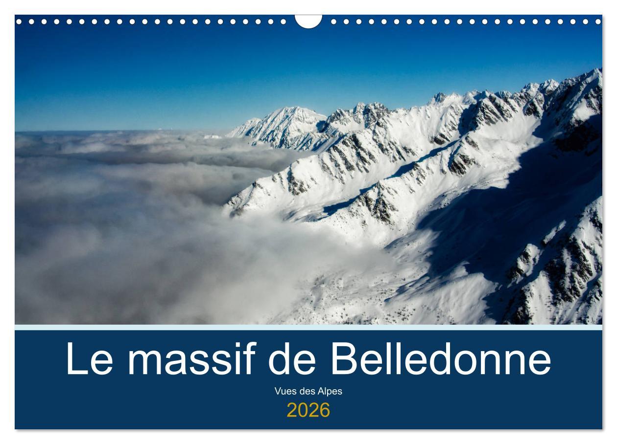 Календар/тефтер Le massif de Belledonne, vues sur les Alpes (Calendrier mural 2026 DIN A3 vertical), CALVENDO calendrier mensuel Calvendo