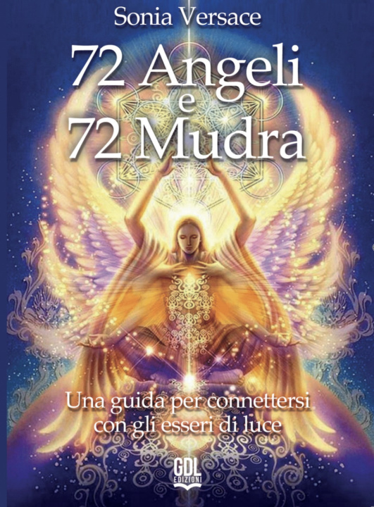 Livro 72 angeli e 72 mudra. Una guida per connettersi con gli esseri di luce Sonia Versace