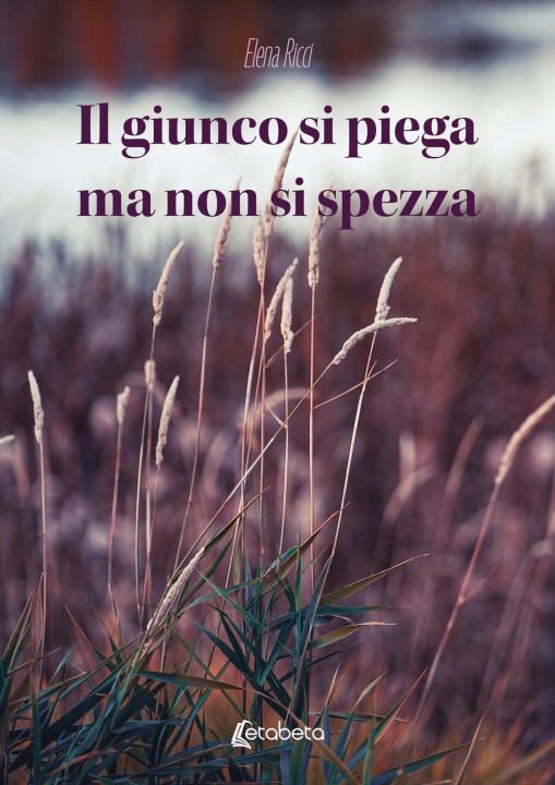 Knjiga giunco si piega ma non si spezza Elena Ricci