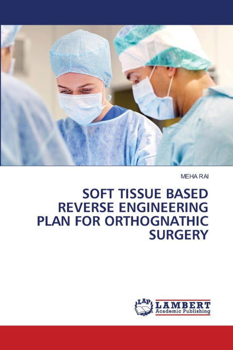 Kniha SOFT TISSUE BASED REVERSE ENGINEERING PLAN FOR ORTHOGNATHIC SURGERY MEHA RAI