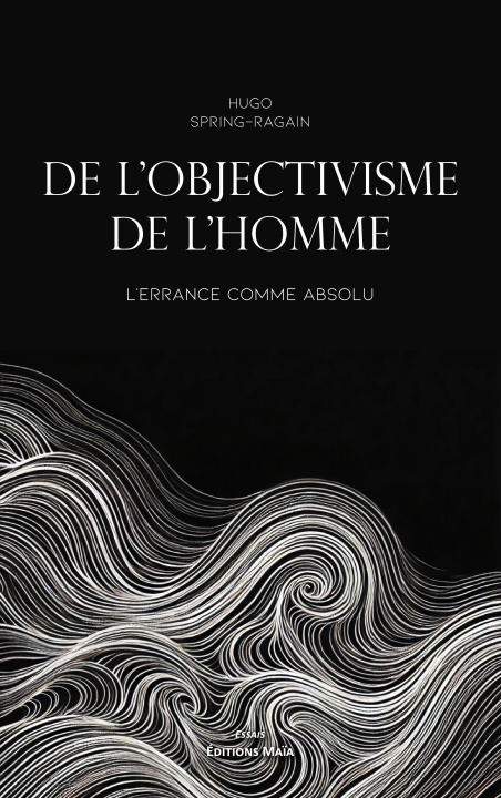 Book De l'objectivisme de l'homme - L'errance comme absolu Hugo Spring-Ragain
