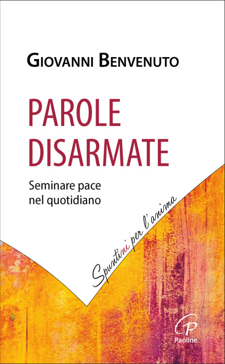 Book Parole disarmate. Seminare pace nel quotidiano Giovanni Benvenuto