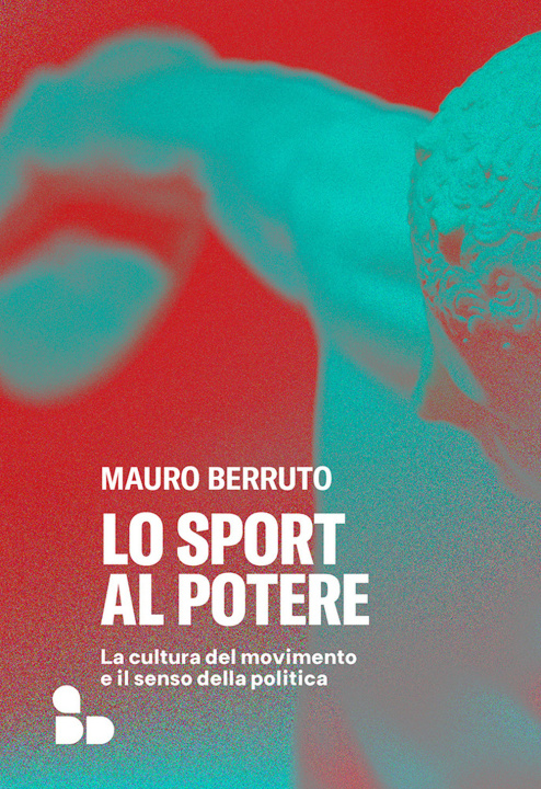Книга sport al potere. La cultura del movimento e il senso della politica Mauro Berruto