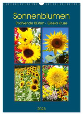 Календар/тефтер Sonnenblumen - Strahlende Blüten (Wandkalender 2026 DIN A3 hoch), CALVENDO Monatskalender Calvendo