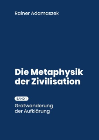 Knjiga Metaphysik der Zivilisation Bd. 1 Rainer Adamaszek