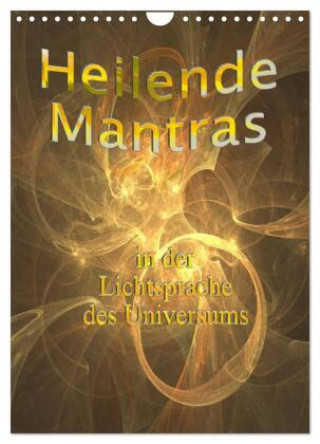 Календар/тефтер Heilende Mantras in der Lichtsprache des Universums (Wandkalender 2026 DIN A4 hoch), CALVENDO Monatskalender Calvendo