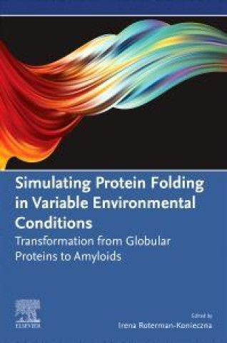 Kniha Simulating Protein Folding in Variable Environmental Conditions Irena Roterman-Konieczna