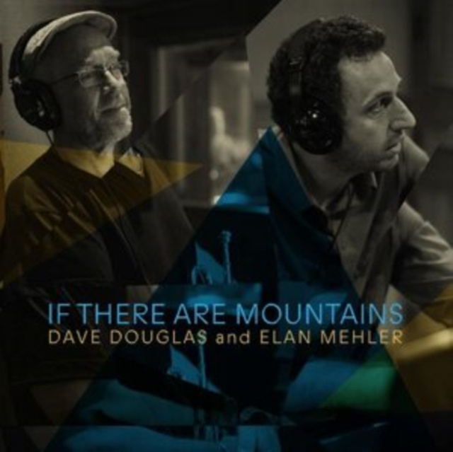Audio If There Are Mountains Dave Douglas & Elan Mehler