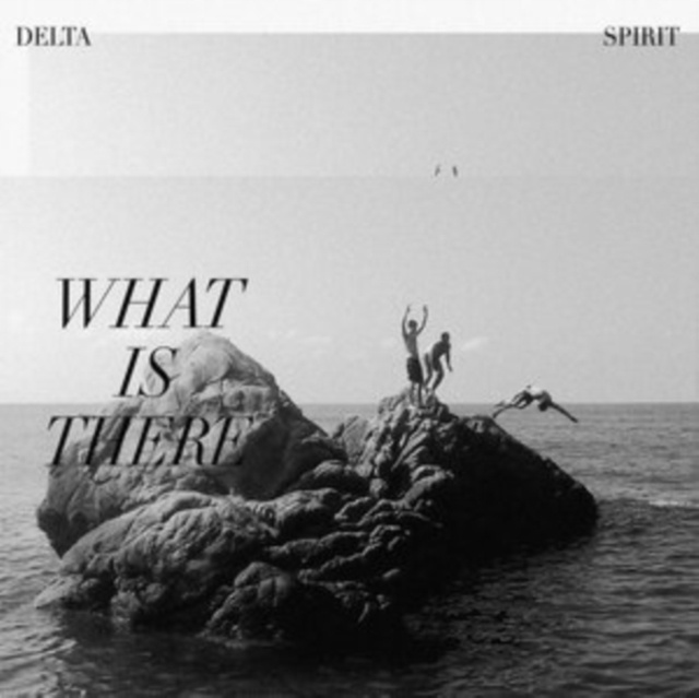 Audio What Is There Delta Spirit