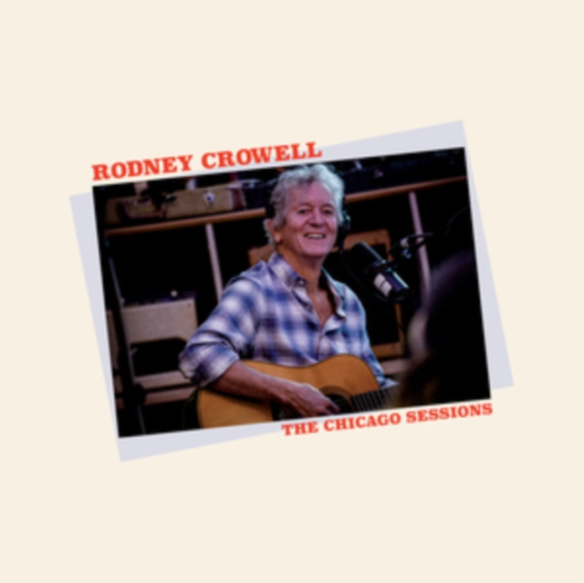 Audio The Chicago Sessions Rodney Crowell