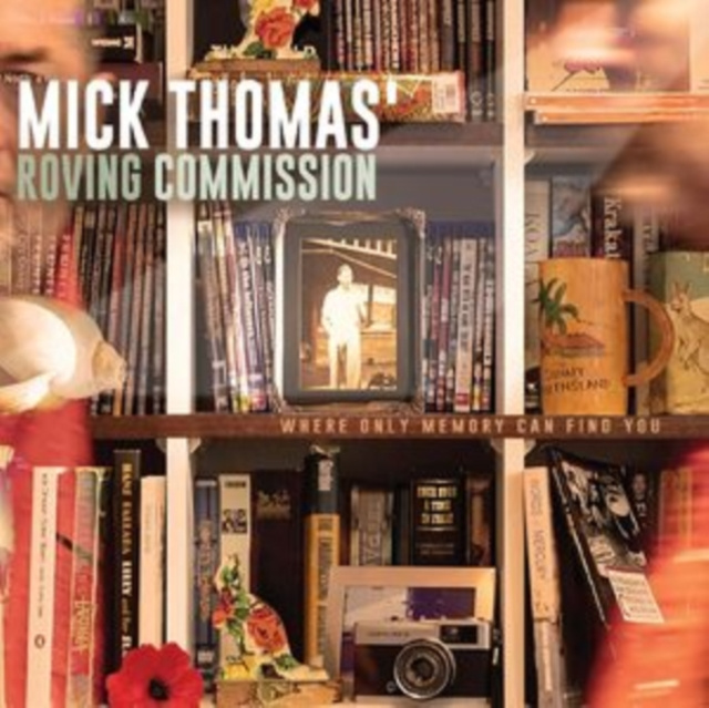 Audio Where Only Memory Can Find You Mick Thomas' Roving Commission