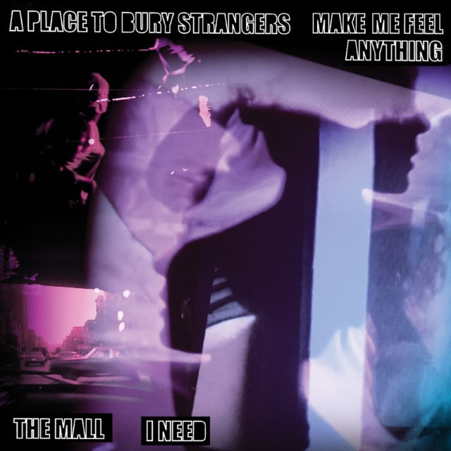 Audio Make Me Feel Anything/I Need A Place to Bury Strangers/The Mall