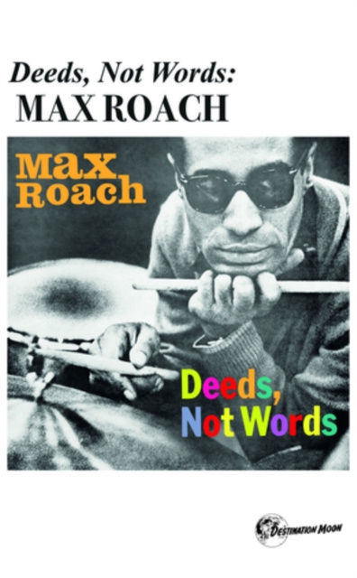 Audio Deeds, Not Words Max Roach