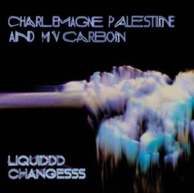 Audio Liquiddd Changesss Charlemagne Palestine and MV Carbon