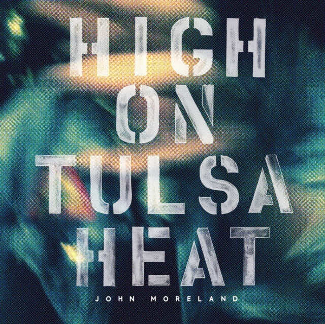 Audio High On Tulsa Heat John Moreland
