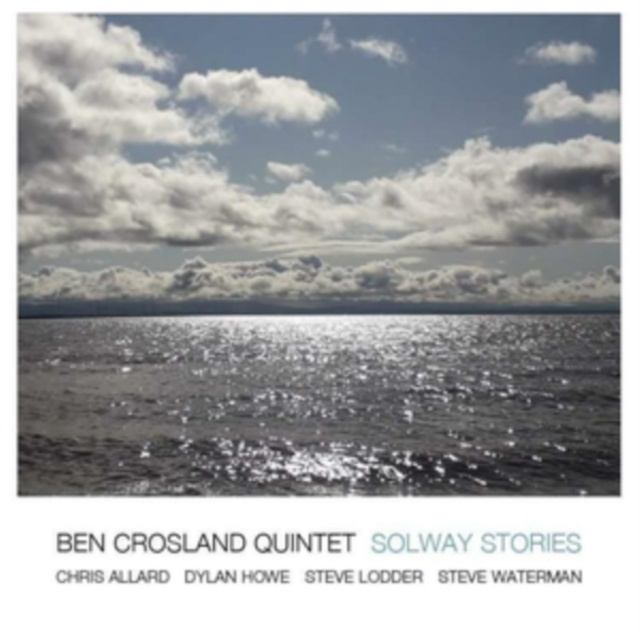 Audio Solway Stories Ben Crosland Quintet