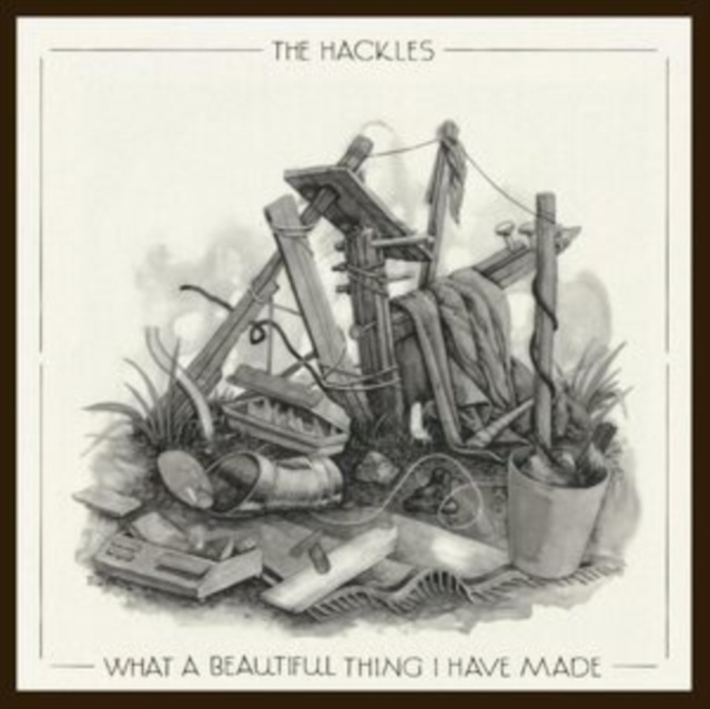 Audio What a Beautiful Thing I Have Made The Hackles