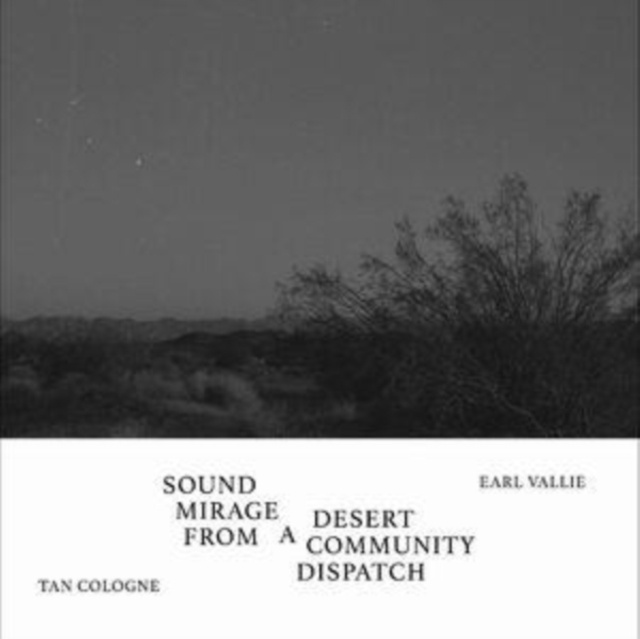 Audio Sound Mirage from a Desert Community Dispatch Tan Cologne/Earl Vallie