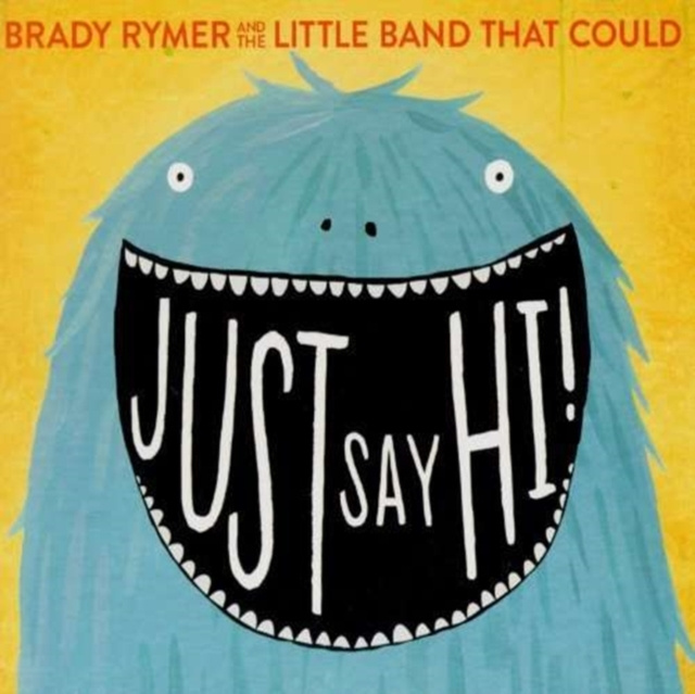 Audio Just Say Hi Brady Rymer & The Little Band That Could