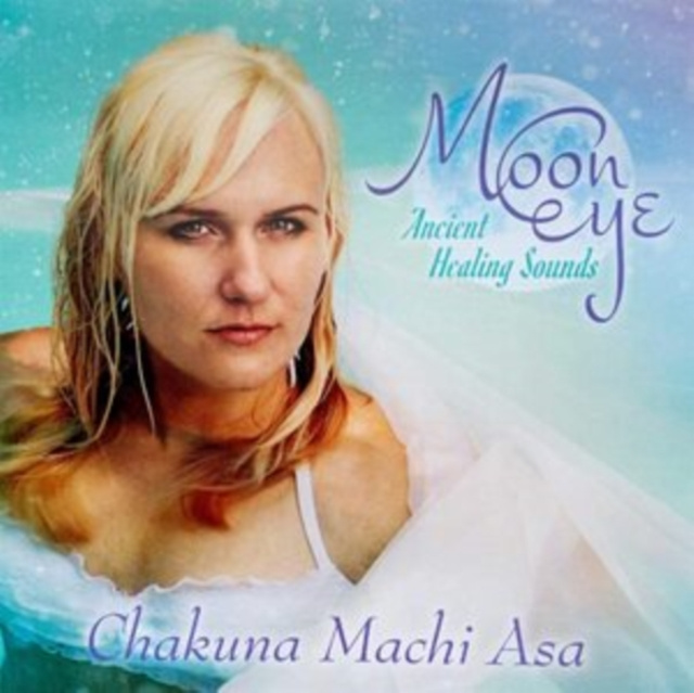 Audio Moon Eye: Ancient Healing Sounds Chakuna Machi Asa