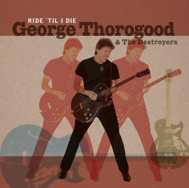 Audio Ride 'Til I Die George Thorogood and The Destroyers
