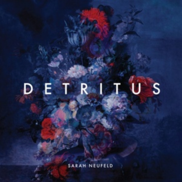 Audio Sarah Neufield: Detritus Sarah Neufeld