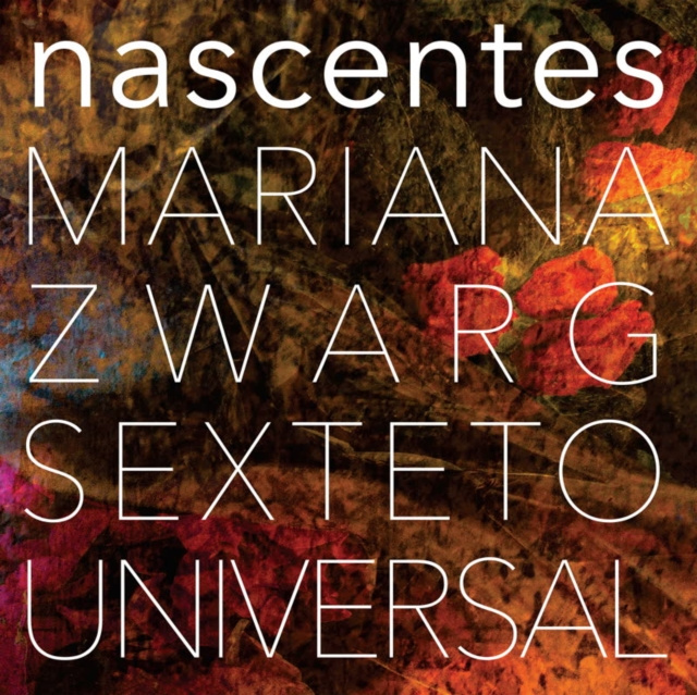 Audio Nascentes Mariana Zwarg Sexteto Universal