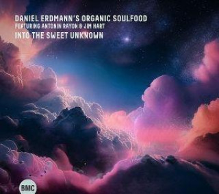 Audio Into the sweet unknown Daniel Erdmannn's Organic Soulfood
