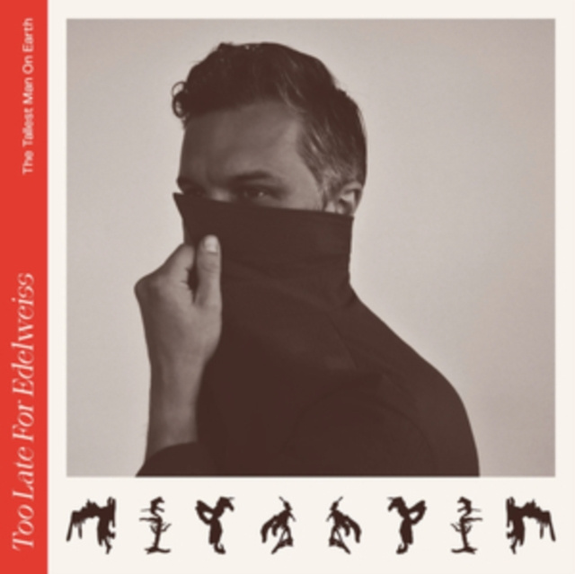 Audio Too Late for Edelweiss The Tallest Man On Earth