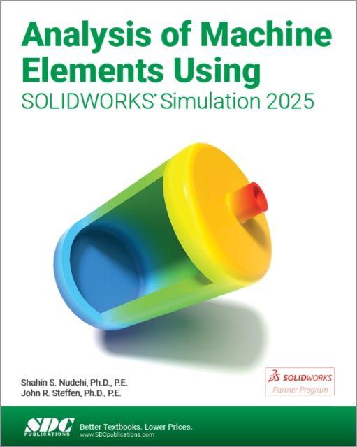 Kniha Analysis of Machine Elements Using SOLIDWORKS Simulation 2025 Shahin S. Nudehi