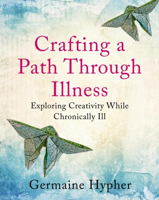 Kniha Crafting a Path Through Illness Germaine Hypher