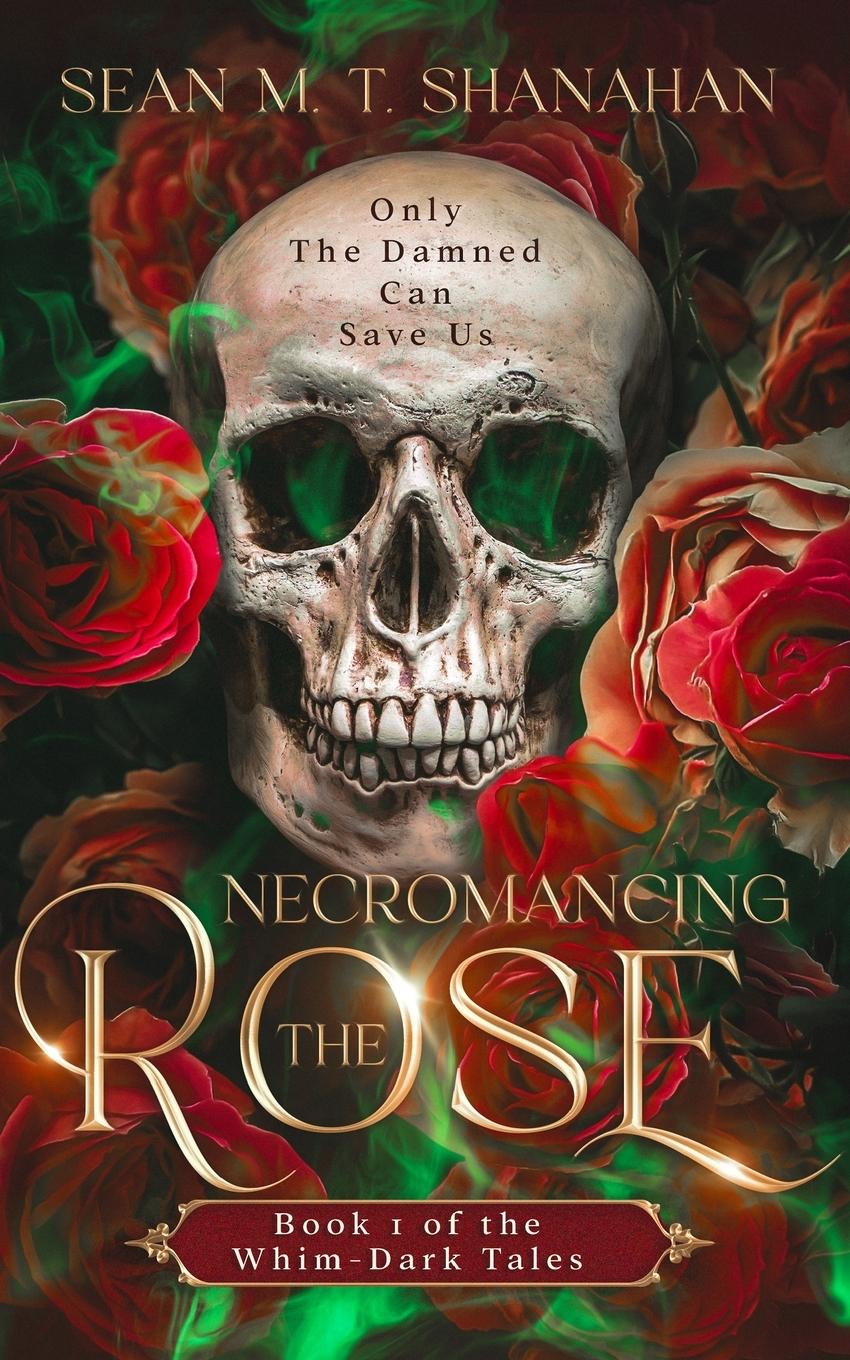 Kniha Necromancing The Rose Sean M. T. Shanahan