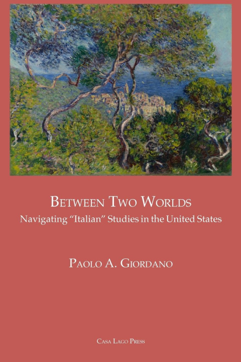 Kniha BETWEEN TWO WORLDS Navigating "Italian" Studies in the United States Anthony Julian Tamburri