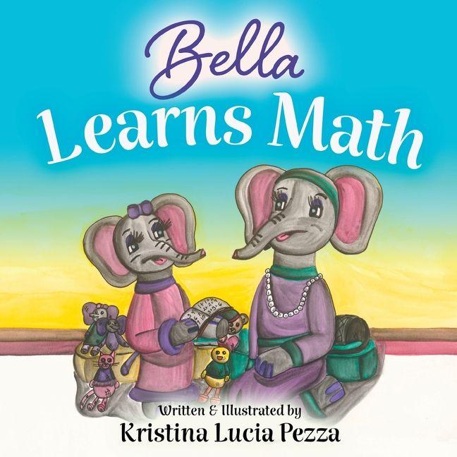 Kniha Bella Learns Math Kristina Lucia Pezza