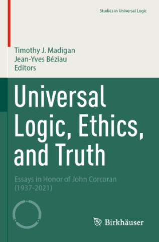 Kniha Universal Logic, Ethics, and Truth Timothy J. Madigan