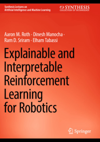 Kniha Explainable and Interpretable Reinforcement Learning for Robotics Elham Tabassi
