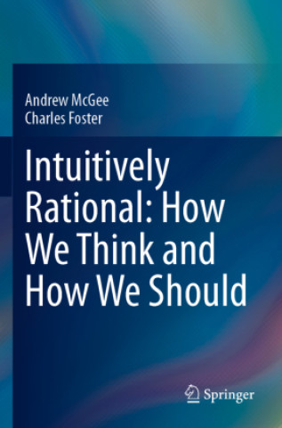Kniha Intuitively Rational: How We Think and How We Should Andrew McGee