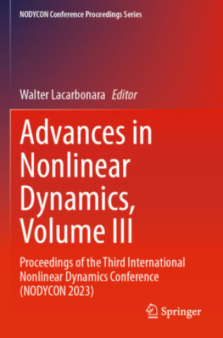 Kniha Advances in Nonlinear Dynamics, Volume III Walter Lacarbonara