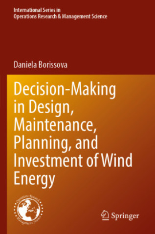 Kniha Decision-Making in Design, Maintenance, Planning, and Investment of Wind Energy Daniela Borissova