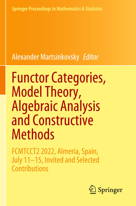 Kniha Functor Categories, Model Theory, Algebraic Analysis and Constructive Methods Alexander Martsinkovsky