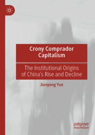 Kniha Crony Comprador Capitalism Jianyong Yue
