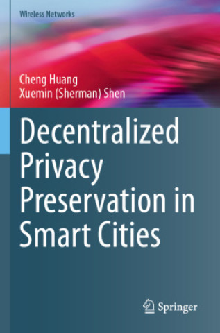 Kniha Decentralized Privacy Preservation in Smart Cities Cheng Huang