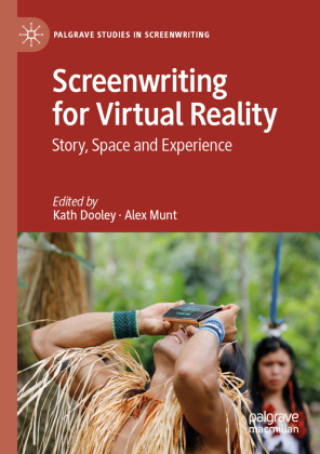 Kniha Screenwriting for Virtual Reality Kath Dooley