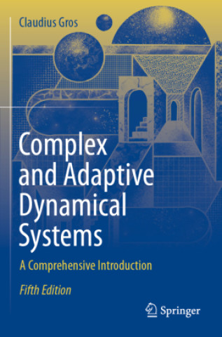 Kniha Complex and Adaptive Dynamical Systems Claudius Gros