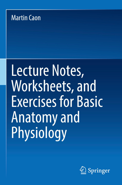 Kniha Lecture Notes, Worksheets, and Exercises for Basic Anatomy and Physiology Martin Caon