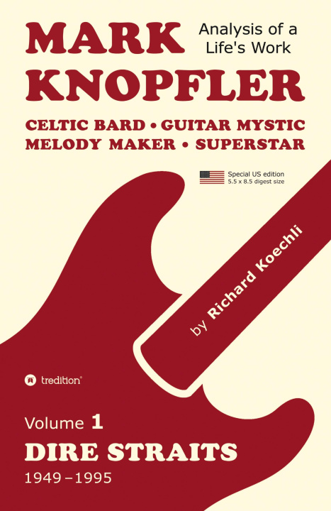 Kniha Mark Knopfler (Volume 1, Dire Straits) - the real 500-page book, special US edition Richard Koechli