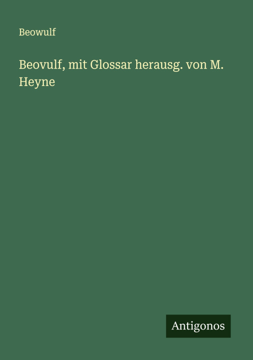 Knjiga Beovulf, mit Glossar herausg. von M. Heyne 