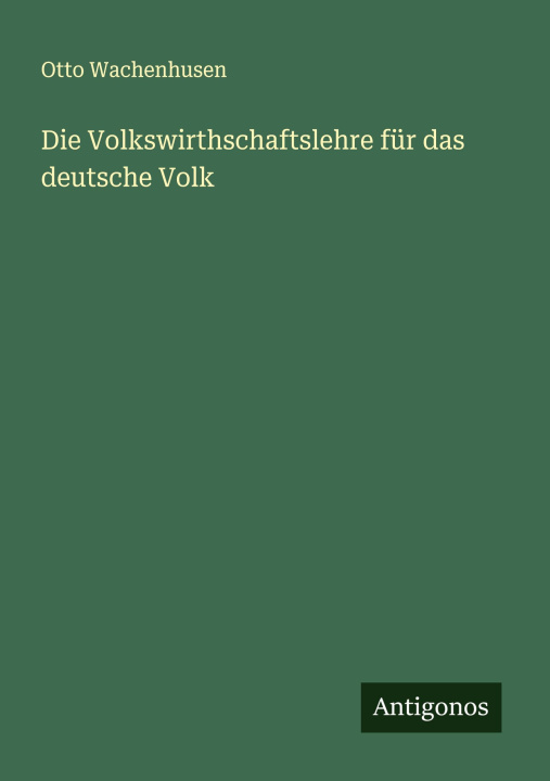 Libro Die Volkswirthschaftslehre für das deutsche Volk 