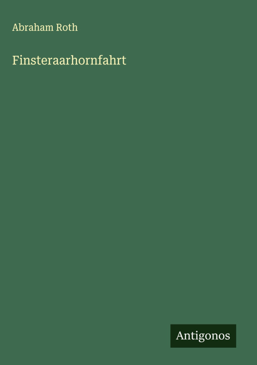 Kniha Finsteraarhornfahrt Abraham Roth