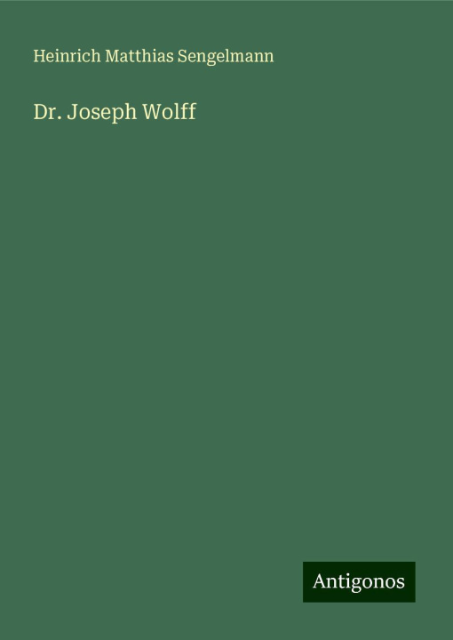 Kniha Dr. Joseph Wolff Heinrich Matthias Sengelmann